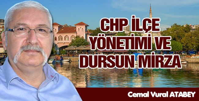 CHP İLÇE YÖNETİMİ VE DURSUN MİRZA