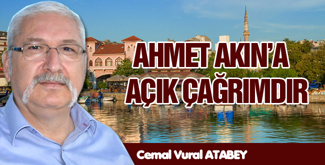 AHMET AKIN’A  AÇIK ÇAĞRIMDIR