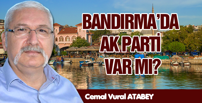 BANDIRMA’DA AK PARTİ VAR MI?