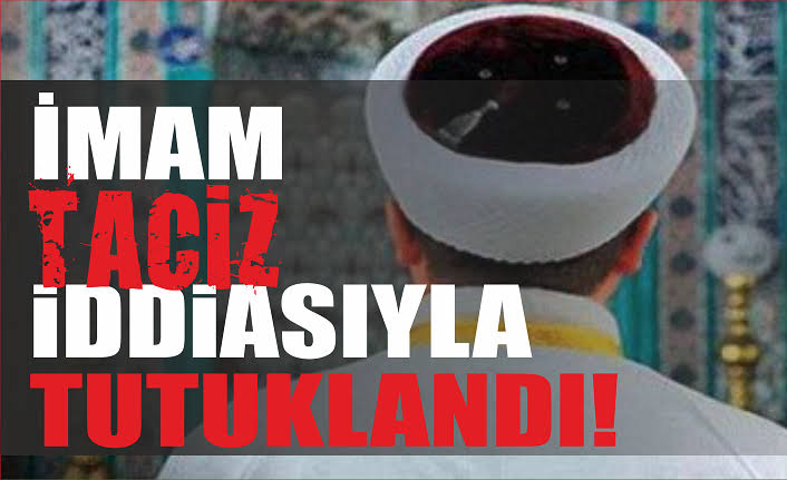 CAMİ İMAMI TACİZ İDDİASIYLA TUTUKLANDI