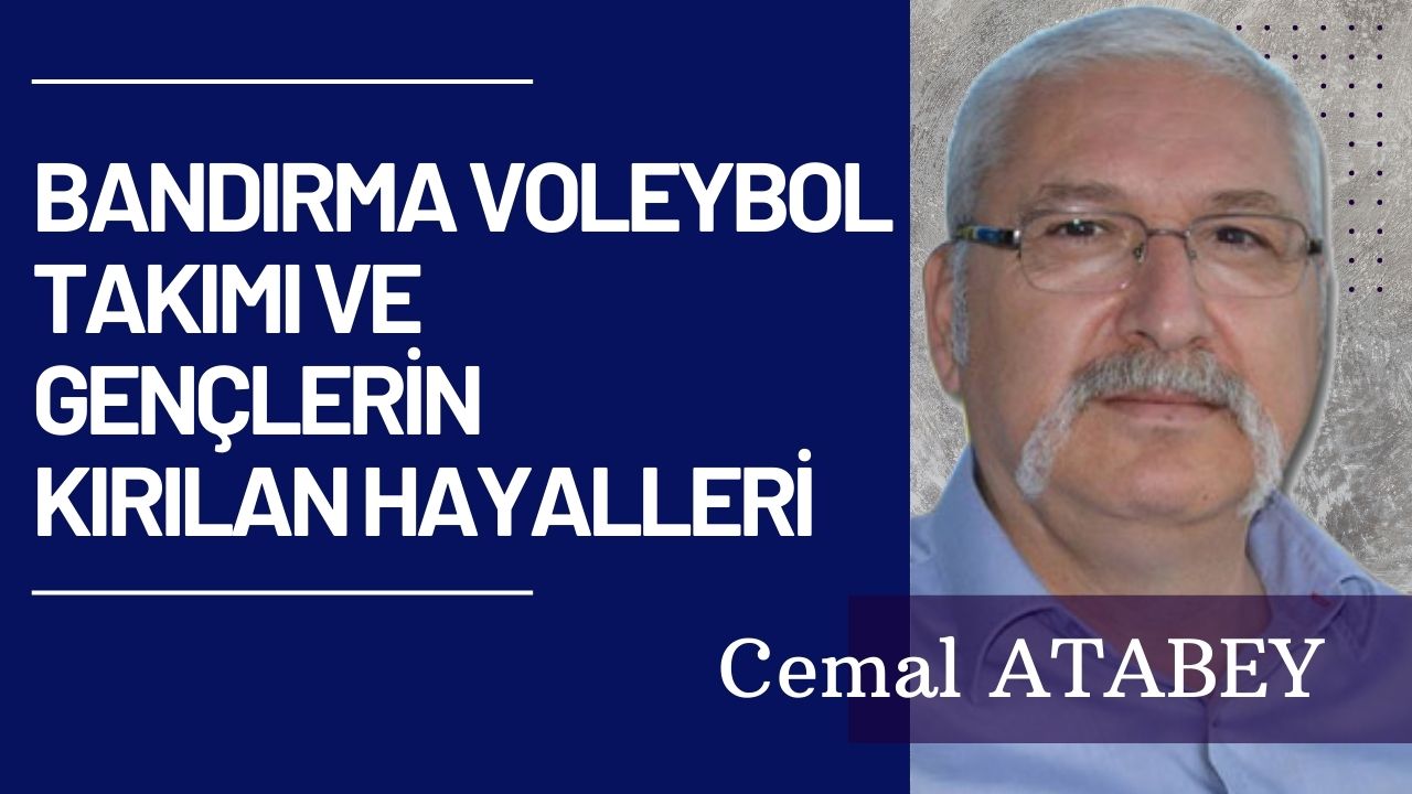 BANDIRMA VOLEYBOL TAKIMI VE GENÇLERİN KIRILAN HAYALLERİ