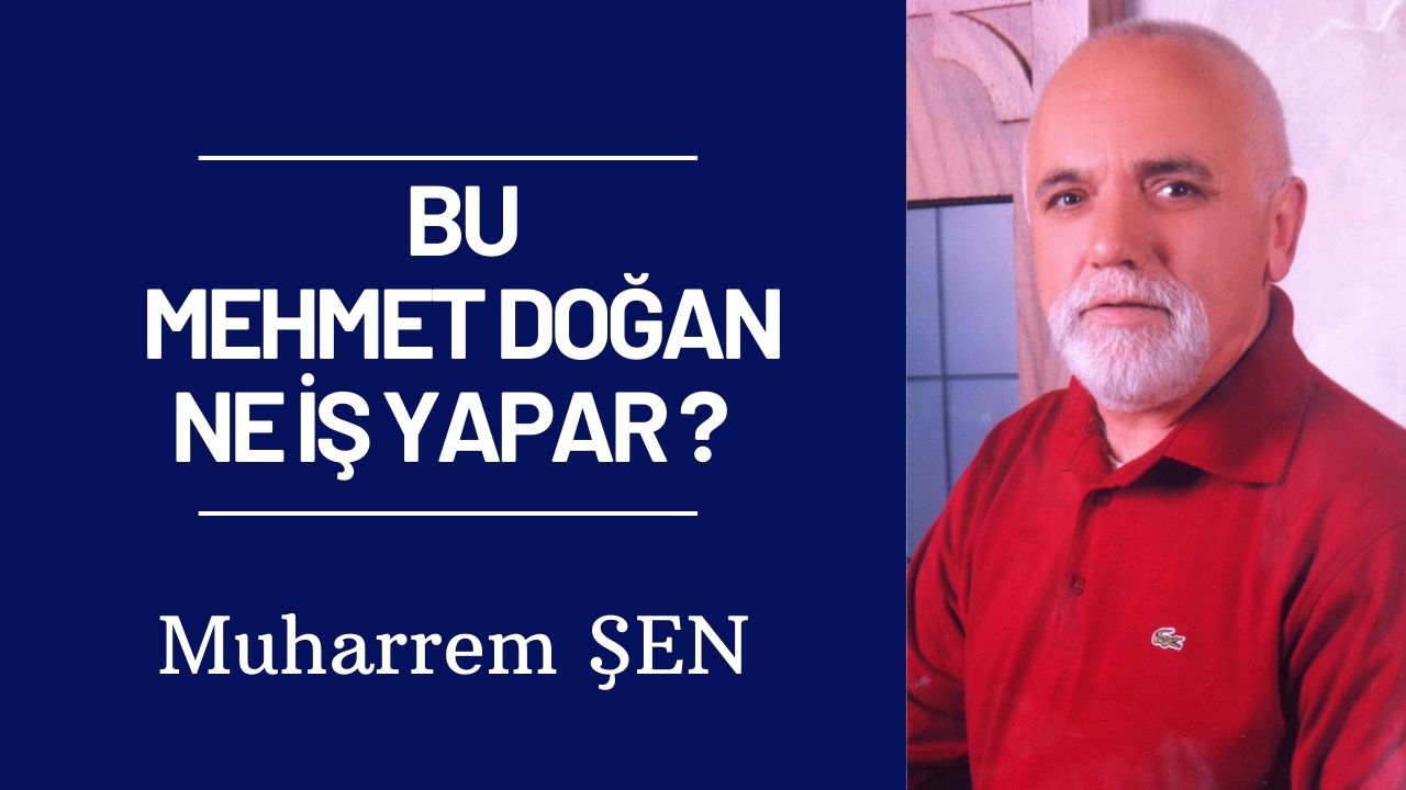 BU MEHMET DOĞAN NE İŞ YAPAR ?