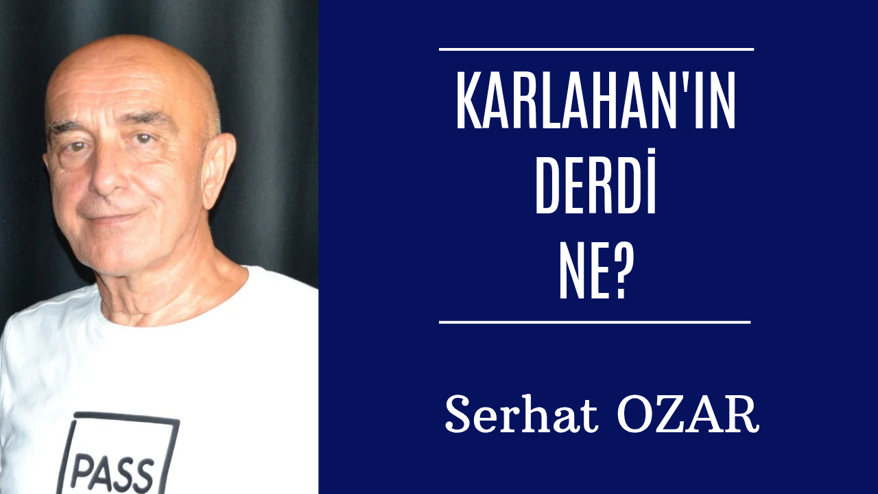 Karlahan’ın derdi ne?