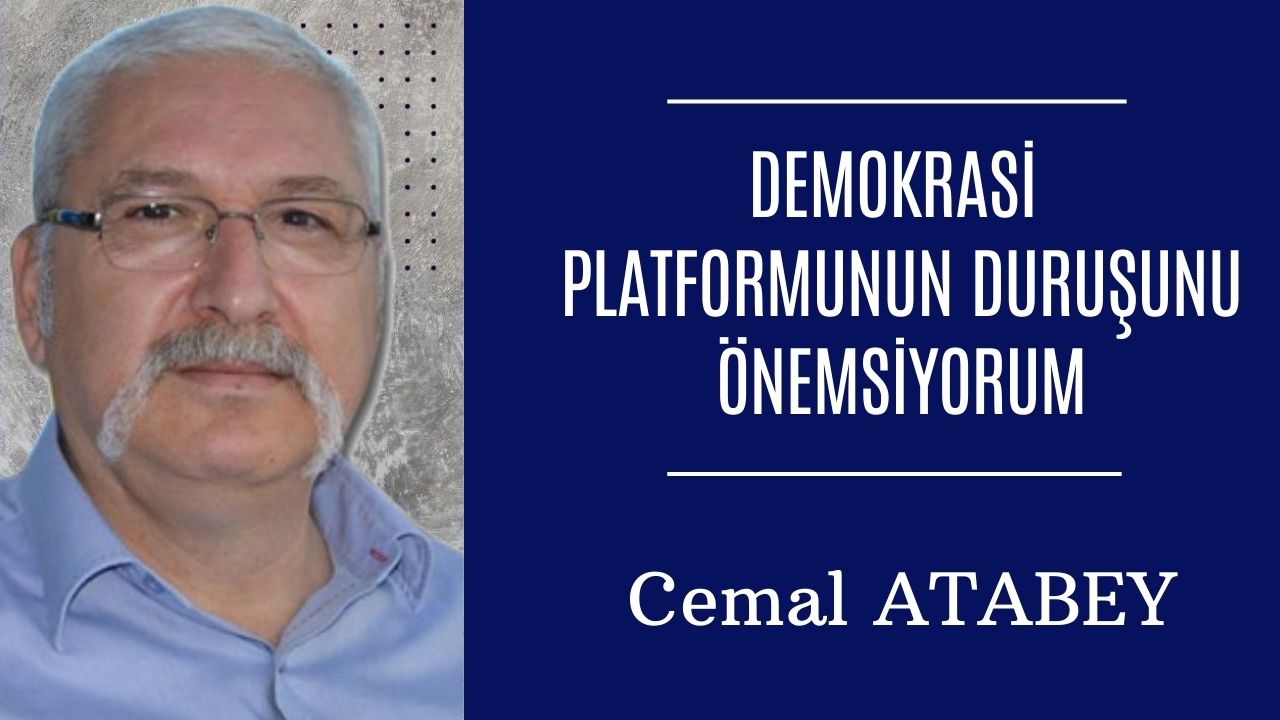 Demokrasi Platformunun duruşunu önemsiyorum